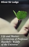 Life and Matter: A Criticism of Professor Haeckel's &quote;Riddle of the Universe&quote; (eBook, ePUB)