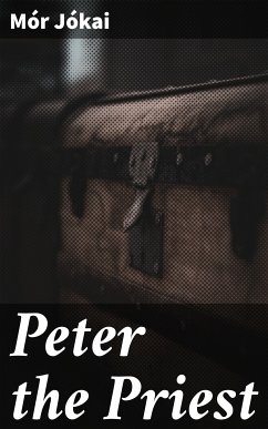 Peter the Priest (eBook, ePUB) - Jókai, Mór