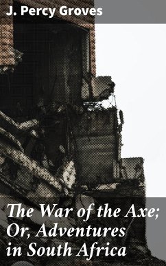 The War of the Axe; Or, Adventures in South Africa (eBook, ePUB) - Groves, J. Percy