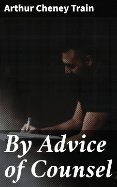 By Advice of Counsel (eBook, ePUB) - Train, Arthur Cheney