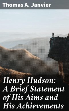 Henry Hudson: A Brief Statement of His Aims and His Achievements (eBook, ePUB) - Janvier, Thomas A.