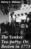 The Yankee Tea-party; Or, Boston in 1773 (eBook, ePUB)