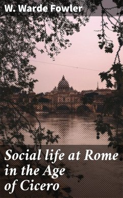 Social life at Rome in the Age of Cicero (eBook, ePUB) - Fowler, W. Warde