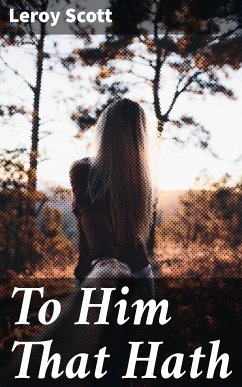 To Him That Hath (eBook, ePUB) - Scott, Leroy