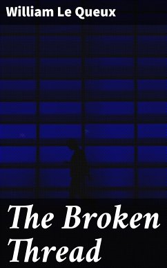 The Broken Thread (eBook, ePUB) - Queux, William Le