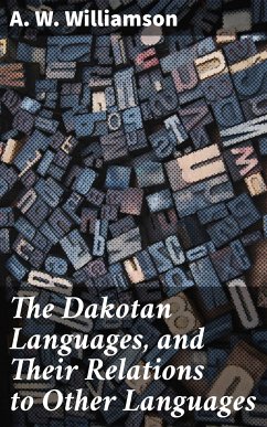 The Dakotan Languages, and Their Relations to Other Languages (eBook, ePUB) - Williamson, A. W.