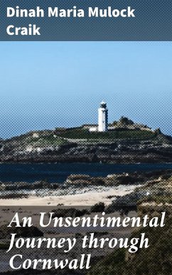 An Unsentimental Journey through Cornwall (eBook, ePUB) - Craik, Dinah Maria Mulock