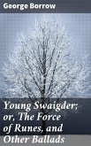 Young Swaigder; or, The Force of Runes, and Other Ballads (eBook, ePUB)