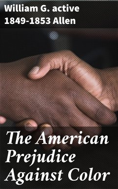 The American Prejudice Against Color (eBook, ePUB) - Allen, William G., active 1849-1853