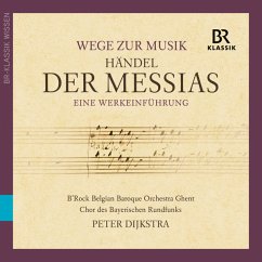 Wege Zur Musik-Händel: Der Messias - Chor Des Br/B'Rock Orchester Gent/Dijkstra,Peter