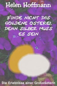 Cover Finde nicht das goldene Osterei, denn Silber muss es sein (eBook, ePUB)