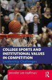 College Sports and Institutional Values in Competition (eBook, PDF) College Sports and Institutional Values in Competition (eBook, PDF)