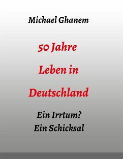 50 Jahre Leben in Deutschland - Ghanem, Michael