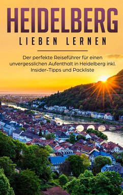 Heidelberg lieben lernen: Der perfekte Reiseführer für einen unvergesslichen Aufenthalt in Heidelberg inkl. Insider-Tipps und Packliste - Waldstädt, Jule