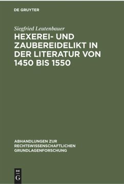 Hexerei- und Zaubereidelikt in der Literatur von 1450 bis 1550 - Leutenbauer, Siegfried