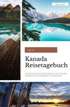 Mein Kanada Reisetagebuch Notizbuch zum Selberschreiben und Eintragen Tagebuch Urlaubstagebuch Reisenotizen - Vogt, Heike