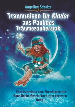 Traumreisen für Kinder aus Paulines Träumezauberstab - Schulze, Angelina