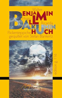Bakunin - Benjamin, Walter;Ball, Hugo;Huch, Ricarda