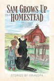Sam Grows Up on a Homestead: Growing Up in Canada 100 Years Ago