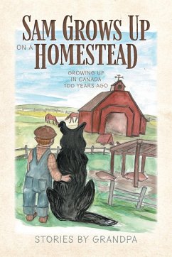 Sam Grows Up on a Homestead: Growing Up in Canada 100 Years Ago - Hearn, Eldon