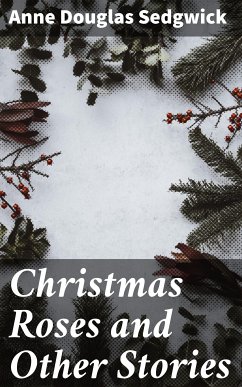 Christmas Roses and Other Stories (eBook, ePUB) - Sedgwick, Anne Douglas