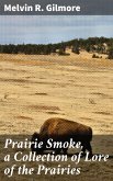 Prairie Smoke, a Collection of Lore of the Prairies (eBook, ePUB)