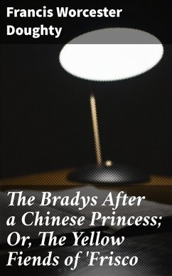 The Bradys After a Chinese Princess; Or, The Yellow Fiends of 'Frisco (eBook, ePUB) - Doughty, Francis Worcester
