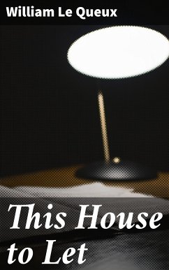This House to Let (eBook, ePUB) - Queux, William Le