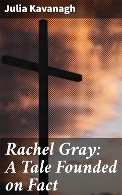 Rachel Gray: A Tale Founded on Fact (eBook, ePUB) - Kavanagh, Julia