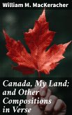 Canada, My Land; and Other Compositions in Verse (eBook, ePUB)