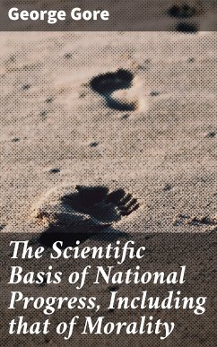 The Scientific Basis of National Progress, Including that of Morality (eBook, ePUB) - Gore, George