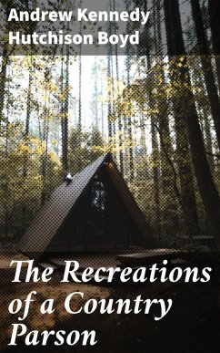 The Recreations of a Country Parson (eBook, ePUB) - Boyd, Andrew Kennedy Hutchison