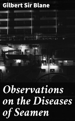 Observations on the Diseases of Seamen (eBook, ePUB) - Blane, Gilbert