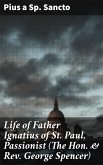 Life of Father Ignatius of St. Paul, Passionist (The Hon. & Rev. George Spencer) (eBook, ePUB)
