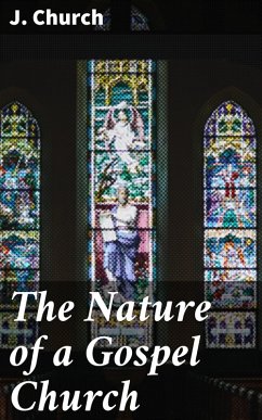 The Nature of a Gospel Church (eBook, ePUB) - Church, J.