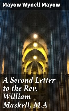 A Second Letter to the Rev. William Maskell, M.A (eBook, ePUB) - Mayow, Mayow Wynell