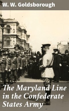 The Maryland Line in the Confederate States Army (eBook, ePUB) - Goldsborough, W. W.