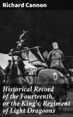 Historical Record of the Fourteenth, or the King's, Regiment of Light Dragoons (eBook, ePUB)