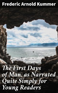 The First Days of Man, as Narrated Quite Simply for Young Readers (eBook, ePUB) - Kummer, Frederic Arnold