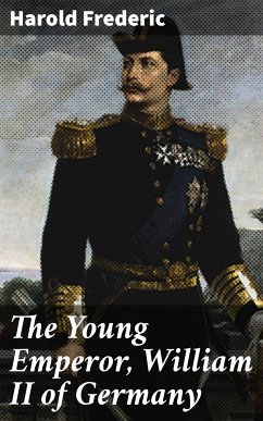 The Young Emperor, William II of Germany (eBook, ePUB) - Frederic, Harold