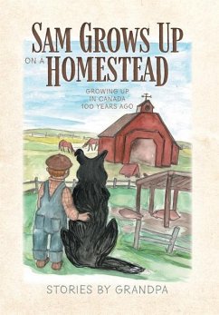 Sam Grows Up on a Homestead: Growing Up in Canada 100 Years Ago
