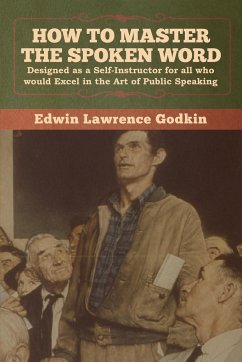 How to Master the Spoken Word - Godkin, Edwin Lawrence