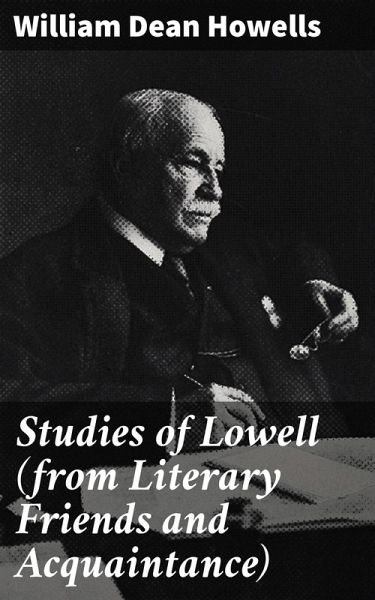 Studies of Lowell (from Literary Friends and Acquaintance) (eBook, ePUB) Studies of Lowell (from Literary Friends and Acquaintance) (eBook, ePUB)