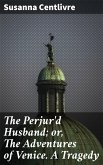 The Perjur'd Husband; or, The Adventures of Venice. A Tragedy (eBook, ePUB)