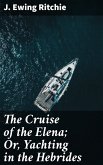 The Cruise of the Elena; Or, Yachting in the Hebrides (eBook, ePUB)