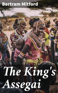 The King's Assegai (eBook, ePUB) - Mitford, Bertram