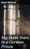 My Three Years in a German Prison (eBook, ePUB)
