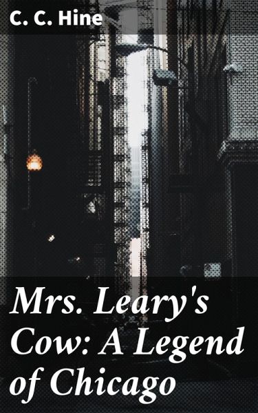 Mrs. Leary's Cow: A Legend of Chicago (eBook, ePUB) Mrs. Leary's Cow: A Legend of Chicago (eBook, ePUB)