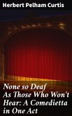 None so Deaf As Those Who Won't Hear: A Comedietta in One Act (eBook, ePUB)