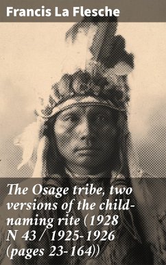 The Osage tribe, two versions of the child-naming rite (1928 N 43 / 1925-1926 (pages 23-164)) (eBook, ePUB) - Flesche, Francis La